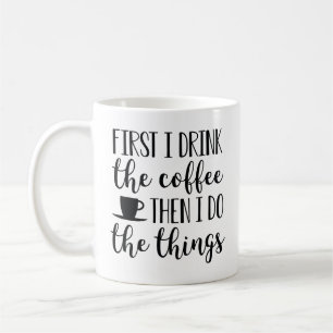 First I Drink The Coffee Mug