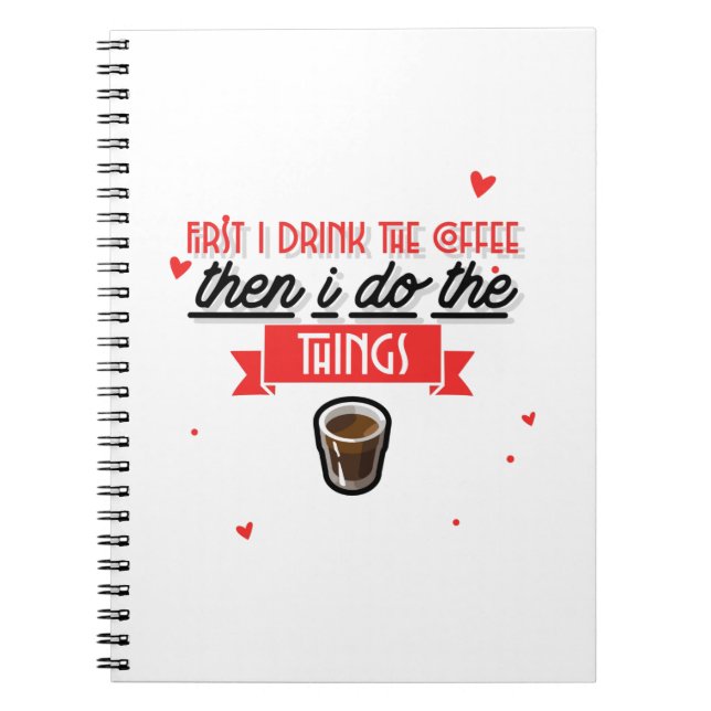 First I Drink The Coffee Notebook (Front)