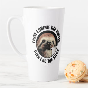 First I Drink The Coffee. Then I Do The Stuff Latt Latte Mug
