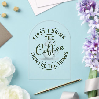 First I drink the coffee, then I do the things. Acrylic Invitations