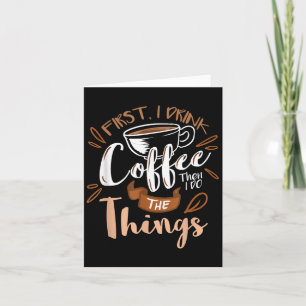 First I Drink The Coffee Then I Do The Things Bari Card