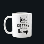 First I drink the coffee then I do the things Coff Coffee Mug<br><div class="desc">This is a great gift for a coworker,  friend or anyone with a sense of humour. Text and font can be changed to your preference. If you need any assistance customising your product,  please contact me through my store and I will be happy to help.</div>