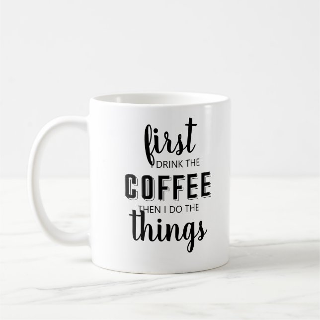 First I drink the coffee then I do the things Coff Mug (Left)
