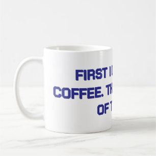 First I drink the coffee. Then I do the things.  Coffee Mug