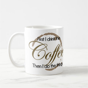 first i drink the coffee, then i do the things coffee mug