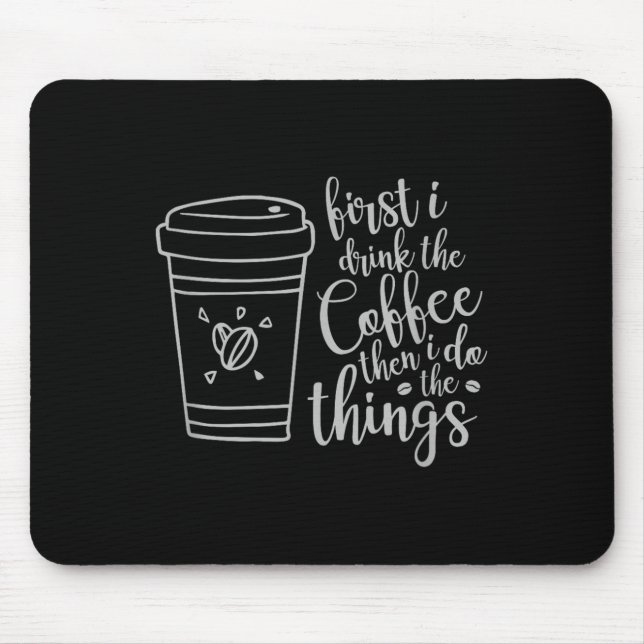First I Drink The Coffee Then I Do The Things Funn Mouse Pad (Front)