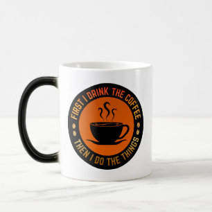 first i drink the coffee then i do the things magic mug