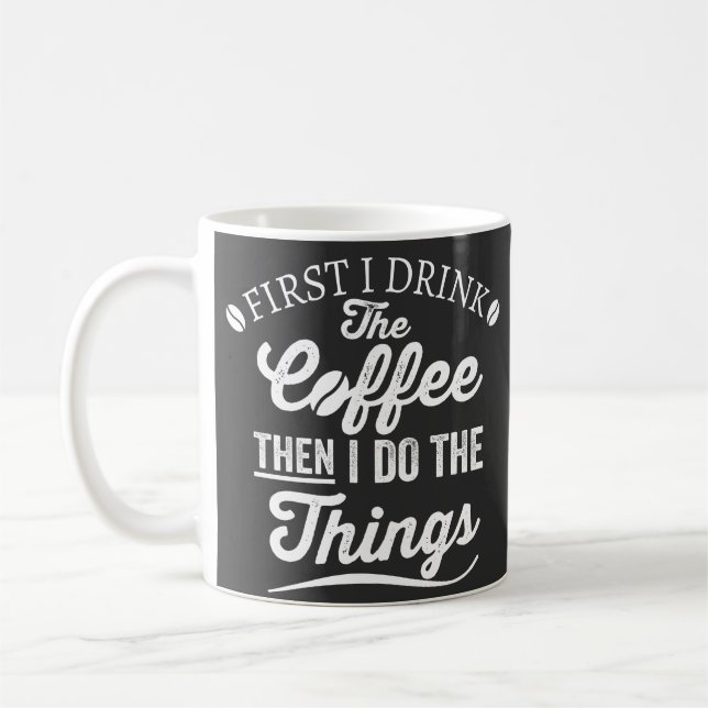 first i drink the coffee then i do the things mug (Left)