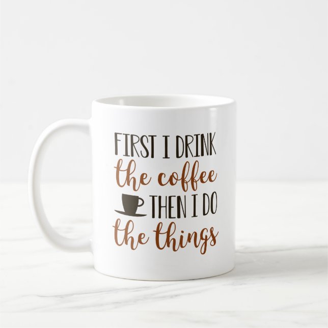 First I Drink The Coffee Then I Do The Things Mug (Left)