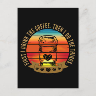 first i drink the coffee then i do the things postcard