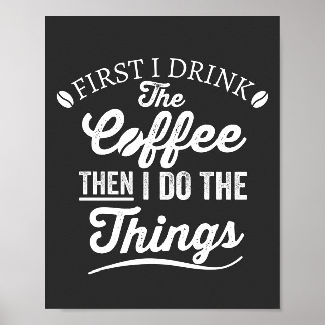 first i drink the coffee then i do the things poster (Front)