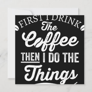 first i drink the coffee then i do the things save the date