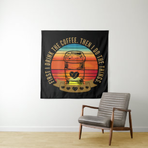 first i drink the coffee then i do the things tapestry