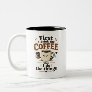 First I drink the coffee then I do the things Two-Tone Coffee Mug