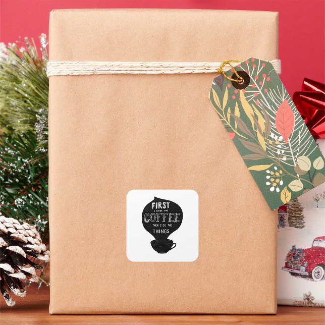 First I Drink The Coffee Then I Do Things Square Sticker (Creator Uploaded)