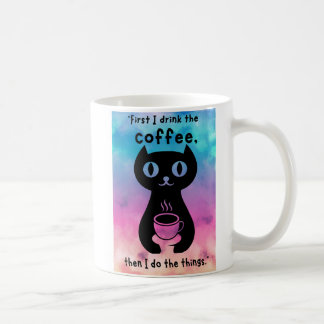 First i drink the coffee then i do this thing mug