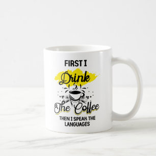 First I Drink The Coffee Then I Speak The Language Mug