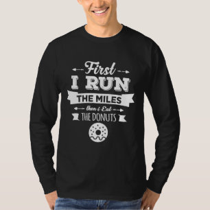 First I Run The Miles Then I Eat The Doughnuts Fun T-Shirt