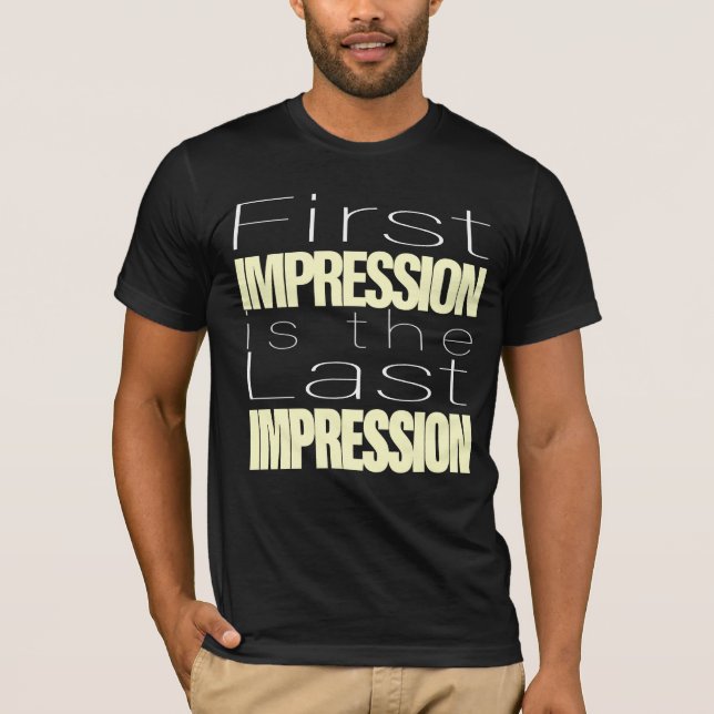 First Impression is the last impression T-Shirt (Front)