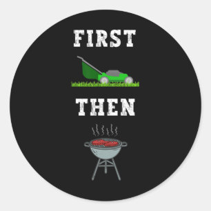First Lawn Mowing Then Bbq Grilling Dad Funny Fath Classic Round Sticker