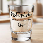 First Legal Shot Modern 21st Birthday Glass<br><div class="desc">First legal shot funny 21st birthday shot glass gift.</div>