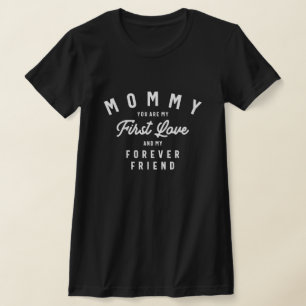 First Love, Forever Friend - Mother's Day T-Shirt