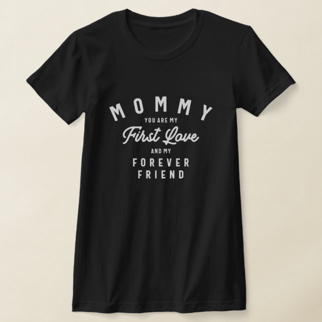 First Love, Forever Friend - Mother's Day T-Shirt (Laydown)