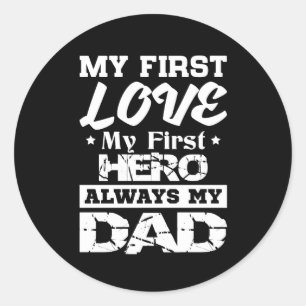 First Love My First Hero Always My Dad Classic Round Sticker