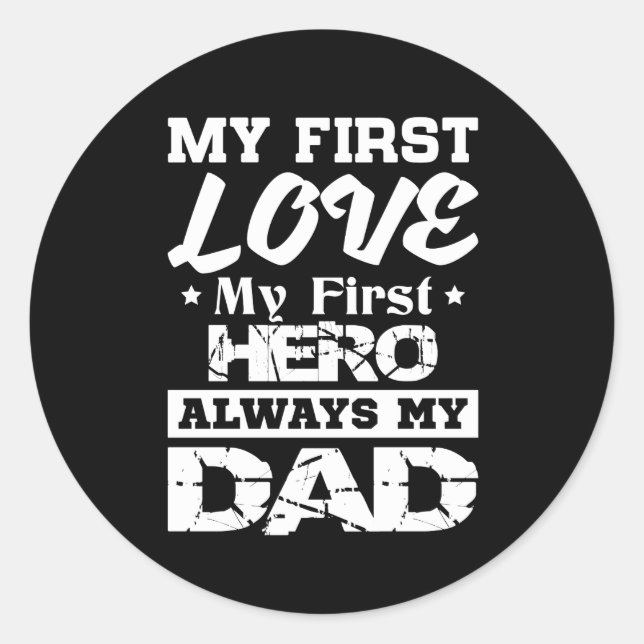 First Love My First Hero Always My Dad Classic Round Sticker (Front)