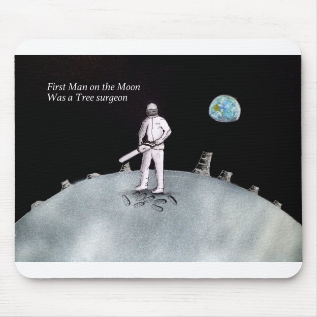 First Man on the Moon was a Tree Surgeon Mouse Pad (Front)