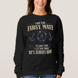 First Mate Captain I Let Him Think He's Always Rig Sweatshirt