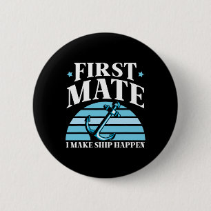 First Mate I Make Ship Happen Boat Yacht Sea 6 Cm Round Badge