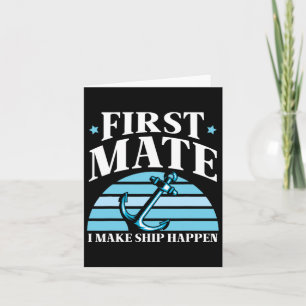 First Mate I Make Ship Happen Boat Yacht Sea Card