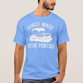 First Mate Of The Pontoon Boat Lover Boating Gift  T-Shirt
