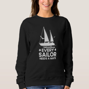 First Mate Sailor Sailing Every Sailor Needs A Mat Sweatshirt