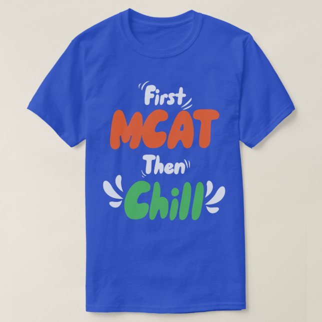 First MCAT Then Chill T-Shirt (Design Front)