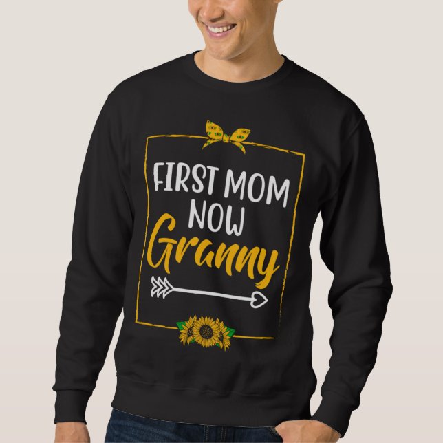 First Mom Now Granny Mother s Day Grandma Parents  Sweatshirt (Front)