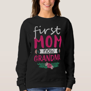 First Mum Now Grandma Cute Mother's Day Momma Mama Sweatshirt