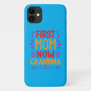 First Mum Now Grandma, Grandma Mothers Day Gifts iPhone 11 Case