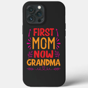First Mum Now Grandma, Grandma Mothers Day Gifts iPhone 13 Pro Max Case