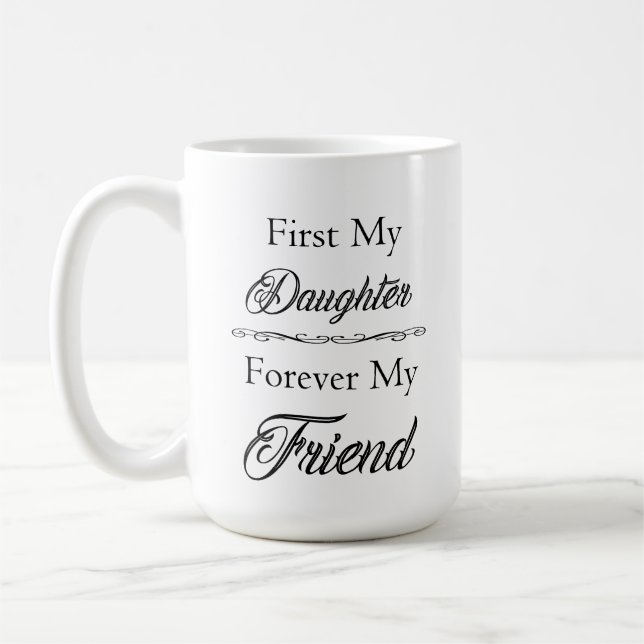 First My Daughter, Forever My Friend Classic Mug (Left)