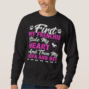 First My Frenchie Stole My Heart And Then My Sofa Sweatshirt