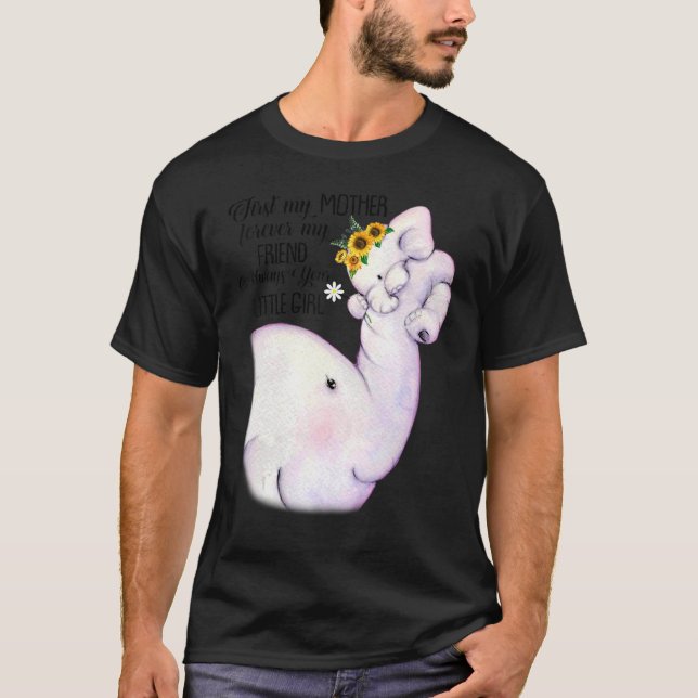 First My Mother Forever My Friend Always Your Litt T-Shirt (Front)