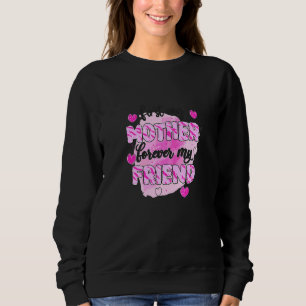 First My Mother Forever My Friend Bleached Happy M Sweatshirt
