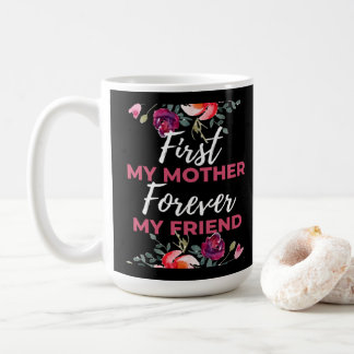 First My Mother Forever My Friend Coffee Mug