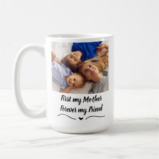 First My Mother, Forever My Friend - Custom 2 Pics Coffee Mug