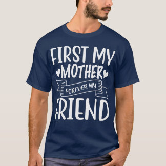 First My Mother Forever My Friend Happy Mother s v T-Shirt