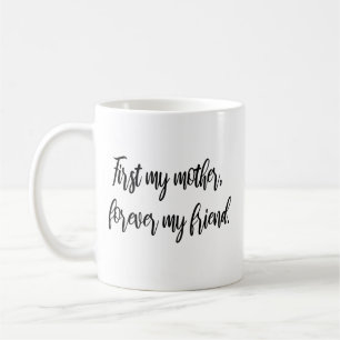 First my mother, forever my friend Modern Mum Coffee Mug