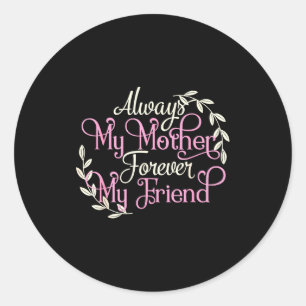 First My Mother Forever My Friend Mother's Day Mom Classic Round Sticker