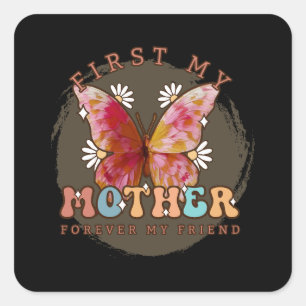 First My Mother Forever My Friend Square Sticker